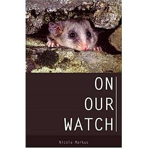 On Our Watch by Dr Nicola Markus
© Melbourne University Publishing On Our Watch by Dr Nicola Markus
© Melbourne University Publishing